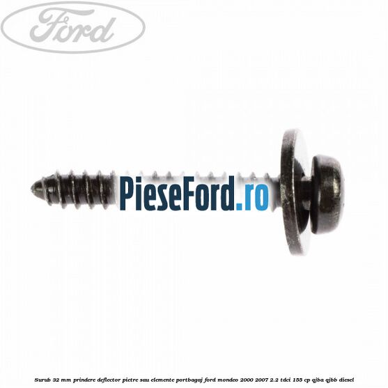 Surub 32 mm prindere deflector pietre sau elemente portbagaj Ford Mondeo 2000-2007 2.2 TDCi 155 cp QJBA, QJBB diesel