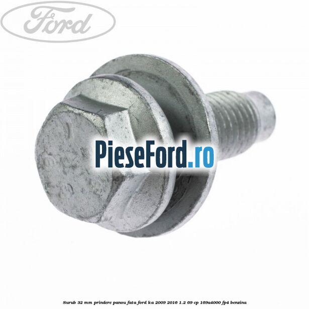 Surub 32 mm prindere panou fata Ford Ka 2009-2016 1.2 69 cp 169A4000, FP4 benzina