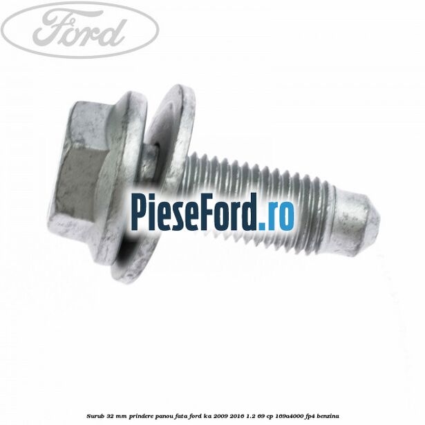 Surub 32 mm prindere panou fata Ford Ka 2009-2016 1.2 69 cp 169A4000, FP4 benzina