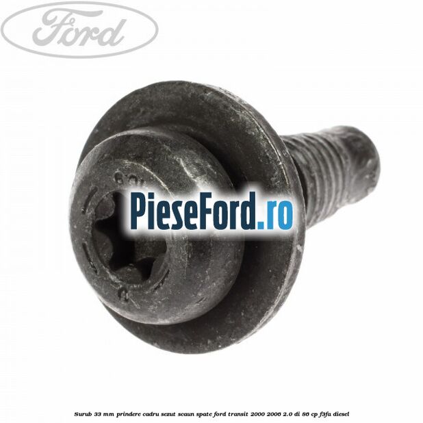 Surub 33 mm prindere cadru sezut scaun spate Ford Transit 2000-2006 2.0 DI 86 cp F3FA diesel