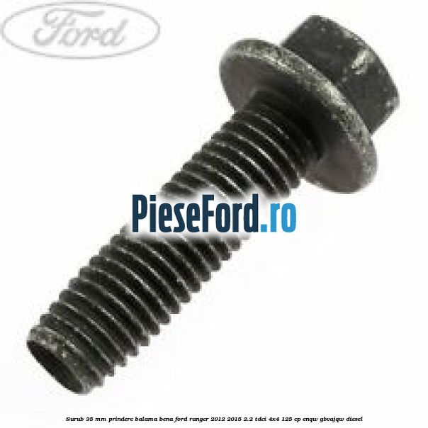 Surub 35 mm prindere balama bena Ford Ranger 2012-2015 2.2 TDCi 4x4 125 cp ENQW, GBVAJQW diesel