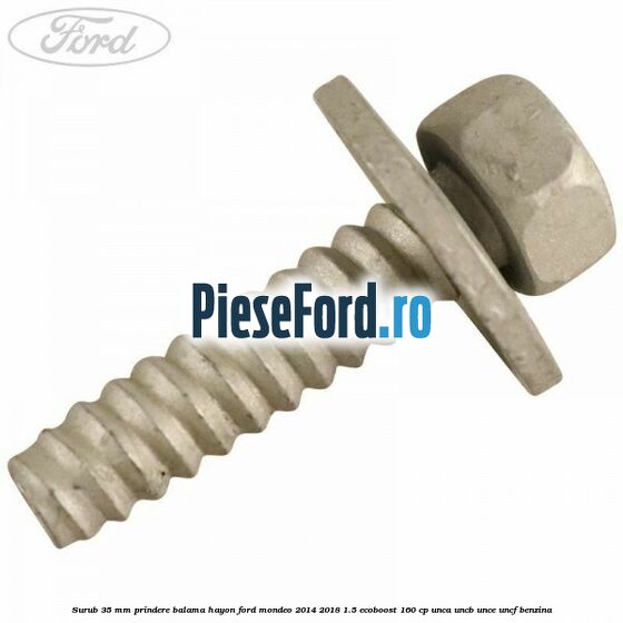 Surub 35 mm prindere balama hayon Ford Mondeo 2014-2018 1.5 EcoBoost 160 cp UNCA, UNCB, UNCE, UNCF benzina