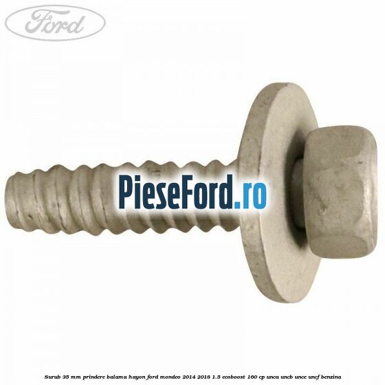 Surub 35 mm prindere balama hayon Ford Mondeo 2014-2018 1.5 EcoBoost 160 cp UNCA, UNCB, UNCE, UNCF benzina