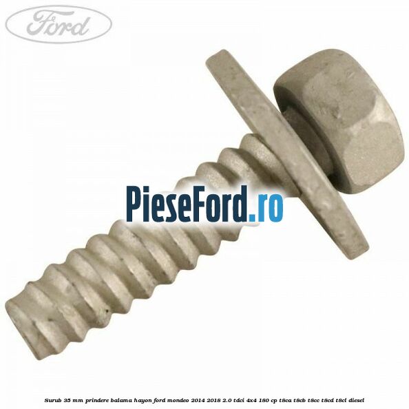 Surub 35 mm prindere balama hayon Ford Mondeo 2014-2018 2.0 TDCi 4x4 180 cp T8CA, T8CB, T8CC, T8CD, T8CL diesel