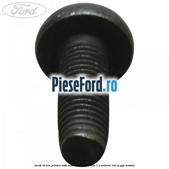 Surub 35 mm prindere cadu scaun spate Ford B-Max 1.0 EcoBoost 140 cp YYJC benzina
