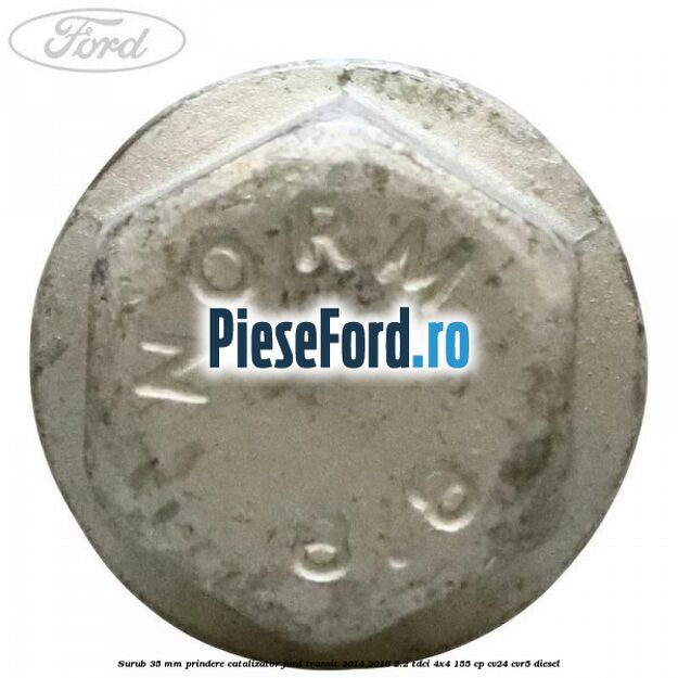 Surub 35 mm prindere catalizator Ford Transit 2014-2018 2.2 TDCi 4x4 155 cp CV24, CVR5 diesel