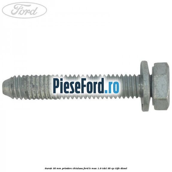 Surub 35 mm prindere chiulasa Ford B-Max 1.6 TDCi 95 cp T3JB diesel