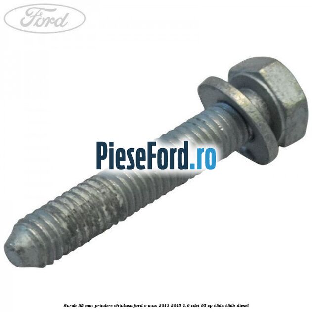 Surub 35 mm prindere chiulasa Ford C-Max 2011-2015 1.6 TDCi 95 cp T3DA, T3DB diesel