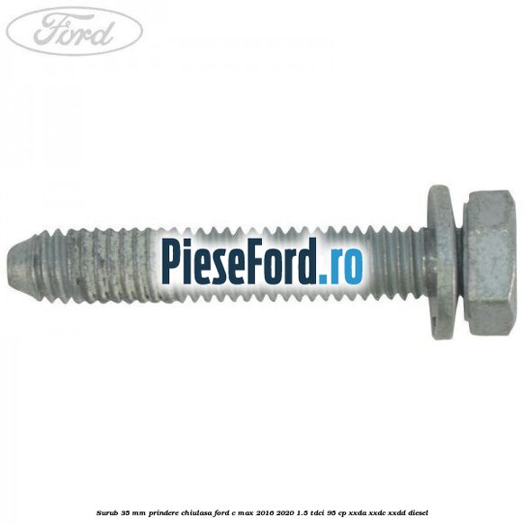 Surub 35 mm prindere chiulasa Ford C-Max 2016-2020 1.5 TDCi 95 cp Surub 35 mm prindere chiulasa Ford C-Max 2016-2020 1.5 TDCi 95 cp XXDA, XXDC, XXDD diesel