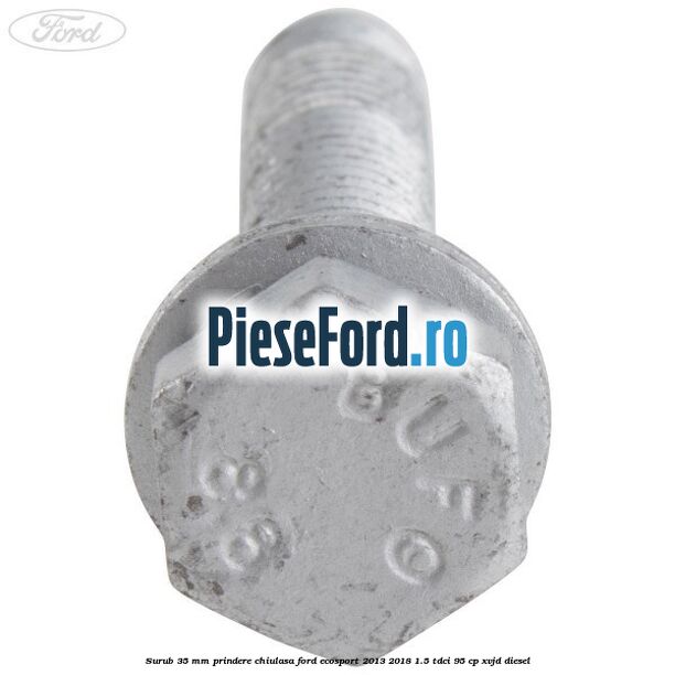 Surub 35 mm prindere chiulasa Ford EcoSport 2013-2018 1.5 TDCi 95 cp XVJD diesel