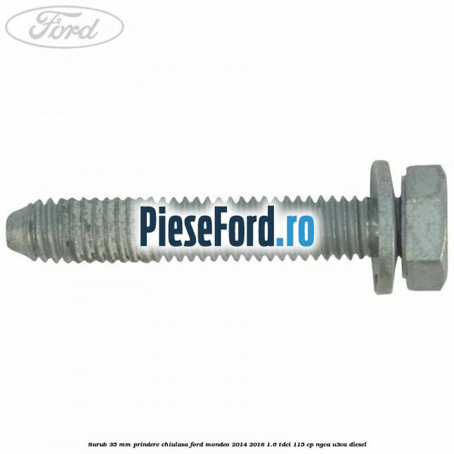 Surub 35 mm prindere chiulasa Ford Mondeo 2014-2018 1.6 TDCi 115 cp Surub 35 mm prindere chiulasa Ford Mondeo 2014-2018 1.6 TDCi 115 cp NGCA, U3CA diesel