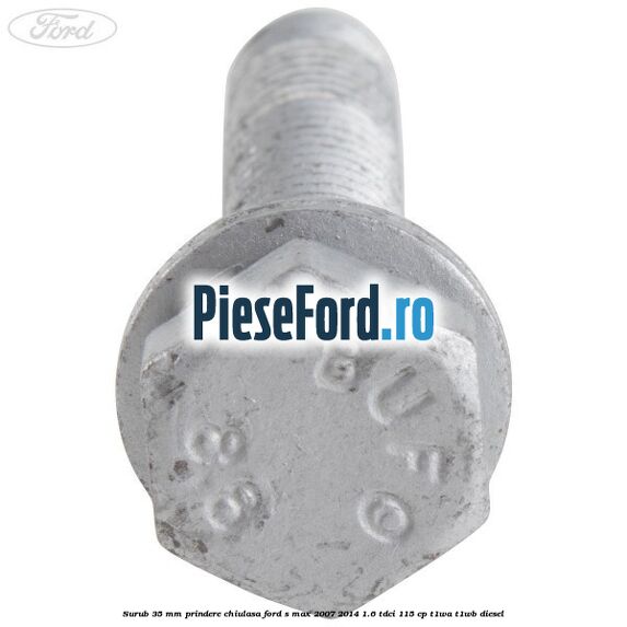 Surub 35 mm prindere chiulasa Ford S-Max 2007-2014 1.6 TDCi 115 cp T1WA, T1WB diesel