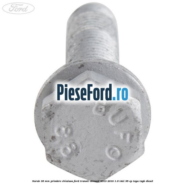 Surub 35 mm prindere chiulasa Ford Transit Connect 2013-2018 1.6 TDCi 95 cp TZGA, TZGB diesel
