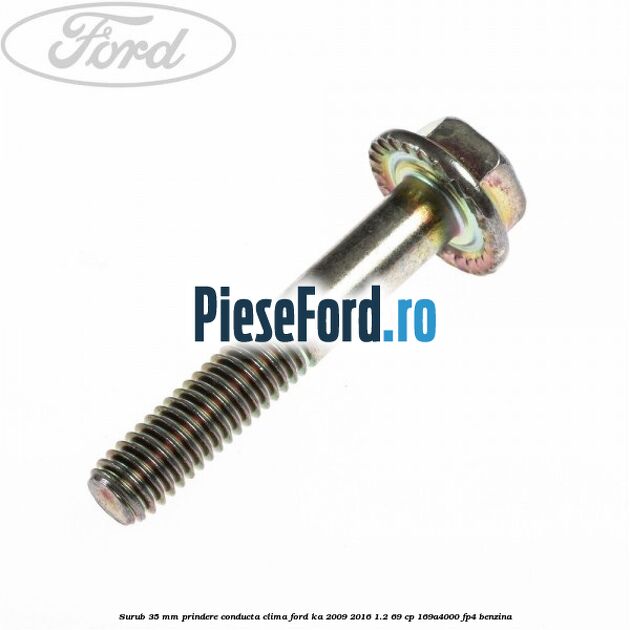 Surub 35 mm prindere conducta clima Ford Ka 2009-2016 1.2 69 cp 169A4000, FP4 benzina