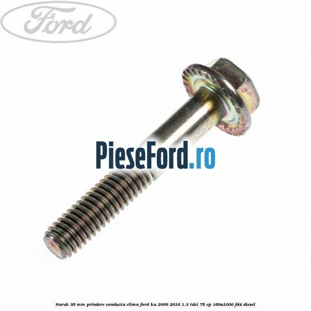 Surub 35 mm prindere conducta clima Ford Ka 2009-2016 1.3 TDCi 75 cp 169A1000, FD4 diesel