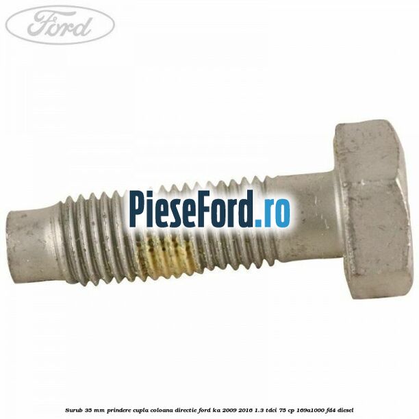Surub 35 mm prindere cupla coloana directie Ford Ka 2009-2016 1.3 TDCi 75 cp 169A1000, FD4 diesel