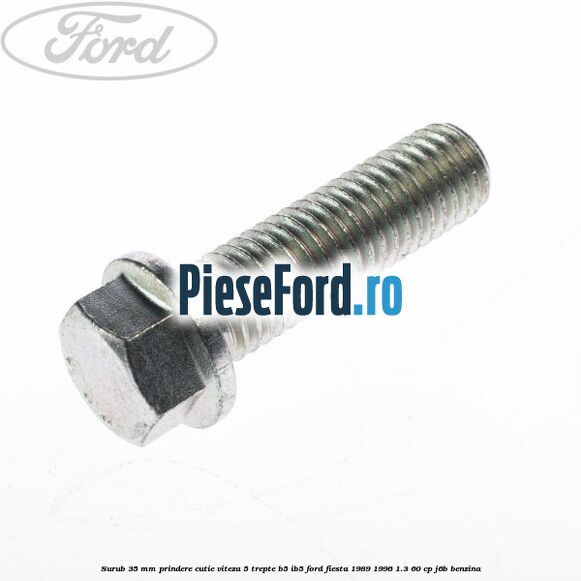 Surub 35 mm prindere cutie viteza 5 trepte B5/IB5 Ford Fiesta 1989-1996 1.3 60 cp J6B benzina