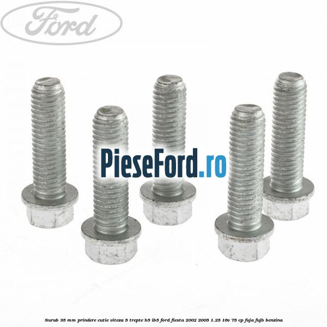 Surub 35 mm prindere cutie viteza 5 trepte B5/IB5 Ford Fiesta 2002-2005 1.25 16V 75 cp FUJA, FUJB benzina