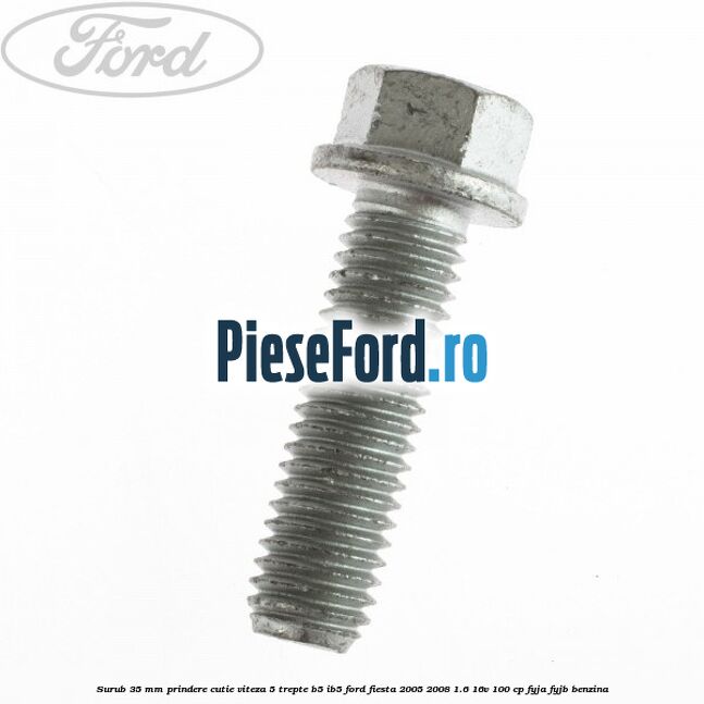 Surub 35 mm prindere cutie viteza 5 trepte B5/IB5 Ford Fiesta 2005-2008 1.6 16V 100 cp FYJA, FYJB benzina