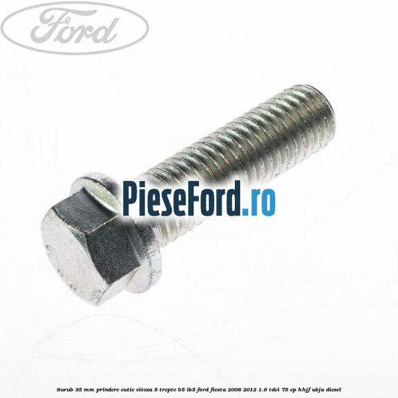 Surub 35 mm prindere cutie viteza 5 trepte B5/IB5 Ford Fiesta 2008-2012 1.6 TDCi 75 cp HHJF, UBJA diesel