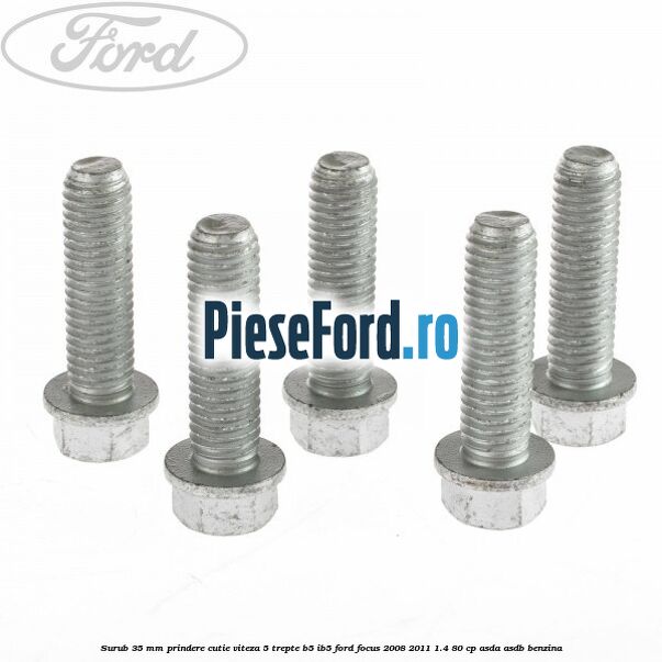 Surub 35 mm prindere cutie viteza 5 trepte B5/IB5 Ford Focus 2008-2011 1.4 80 cp ASDA, ASDB benzina