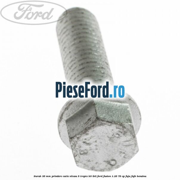 Surub 35 mm prindere cutie viteza 5 trepte B5/IB5 Ford Fusion 1.25 75 cp FUJA, FUJB benzina