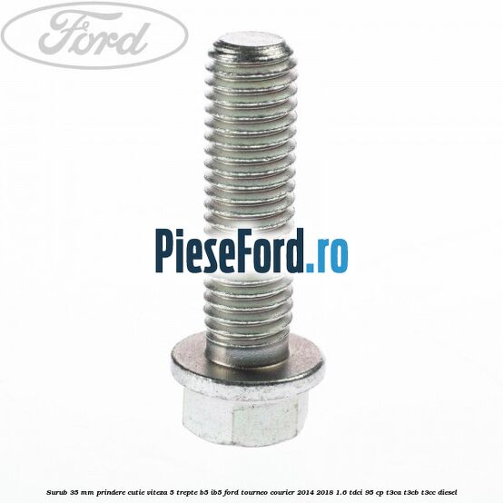 Surub 35 mm prindere cutie viteza 5 trepte B5/IB5 Ford Tourneo Courier 2014-2018 1.6 TDCi 95 cp T3CA, T3CB, T3CC diesel