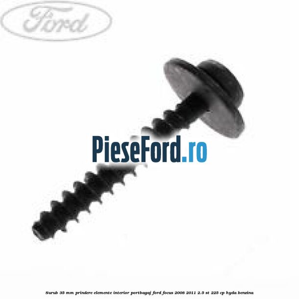 Surub 35 mm prindere elemente interior portbagaj Ford Focus 2008-2011 2.5 ST 225 cp HYDA benzina