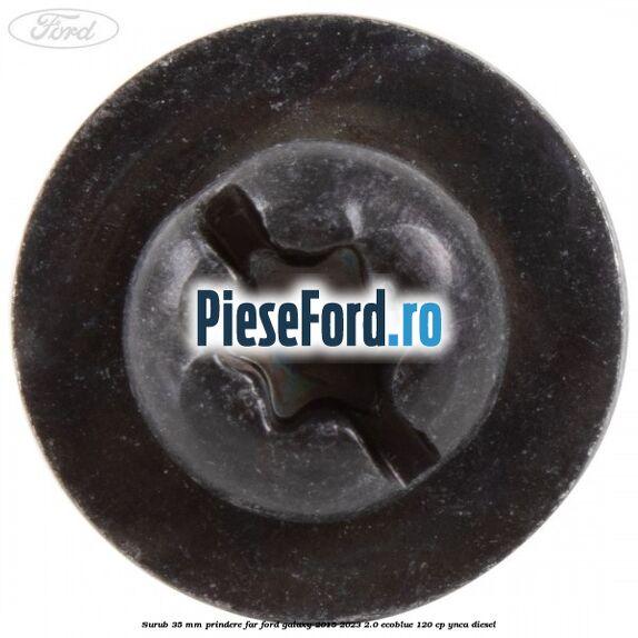 Surub 35 mm prindere far Ford Galaxy 2015-2023 2.0 EcoBlue 120 cp YNCA diesel