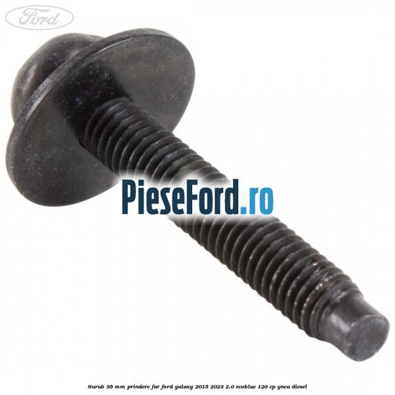 Surub 35 mm prindere far Ford Galaxy 2015-2023 2.0 EcoBlue 120 cp YNCA diesel