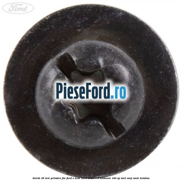 Surub 35 mm prindere far Ford S-Max 2015-2023 1.5 EcoBoost 160 cp UNCI, UNCJ, UNCK benzina