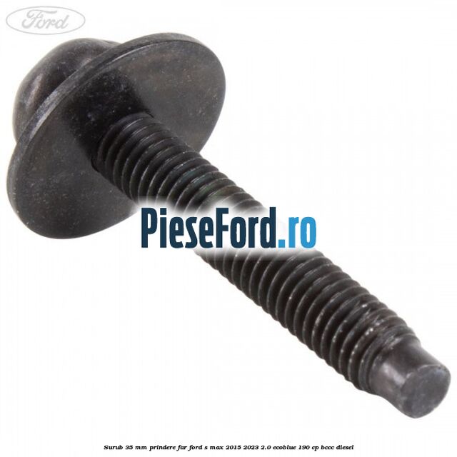 Surub 35 mm prindere far Ford S-Max 2015-2023 2.0 EcoBlue 190 cp BCCC diesel