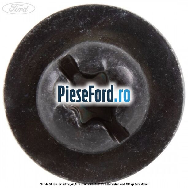 Surub 35 mm prindere far Ford S-Max 2015-2023 2.0 EcoBlue 4x4 190 cp BCCC diesel