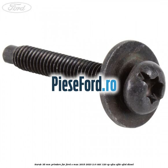 Surub 35 mm prindere far Ford S-Max 2015-2023 2.0 TDCi 120 cp UFCA, UFCB, UFCD diesel