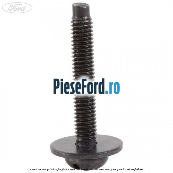 Surub 35 mm prindere far Ford S-Max 2015-2023 2.0 TDCi 4x4 180 cp T8CG, T8CH, T8CI, T8CJ diesel