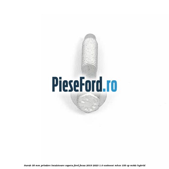 Surub 35 mm prindere incuietoare capota Ford Focus 2019-2023 1.0 EcoBoost mHEV 155 cp Surub 35 mm prindere incuietoare capota Ford Focus 2019-2023 1.0 EcoBoost mHEV 155 cp M0DC Hybrid
