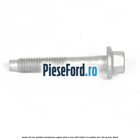 Surub 35 mm prindere incuietoare capota Ford S-Max 2015-2023 2.0 EcoBlue 4x4 190 cp BCCC diesel