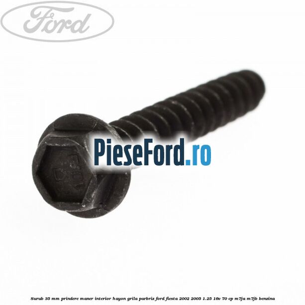 Surub 35 mm prindere maner interior hayon grila parbriz Ford Fiesta 2002-2005 1.25 16V 70 cp M7JA, M7JB benzina