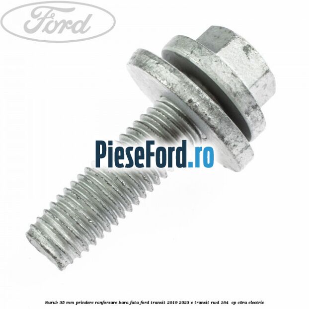 Surub 35 mm prindere ranforsare bara fata Ford Transit 2019-2023 E-TRANSIT RWD 184  cp C0RA electric