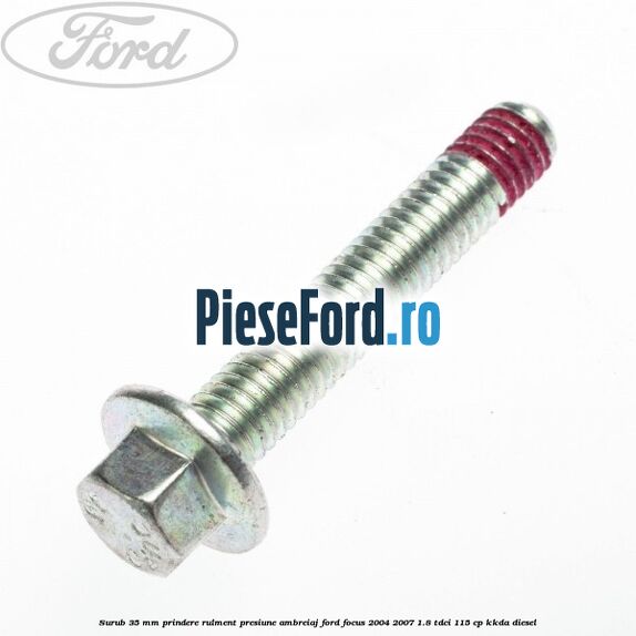 Surub 35 mm prindere rulment presiune ambreiaj Ford Focus 2004-2007 1.8 TDCi 115 cp Surub 35 mm prindere rulment presiune ambreiaj Ford Focus 2004-2007 1.8 TDCi 115 cp KKDA diesel