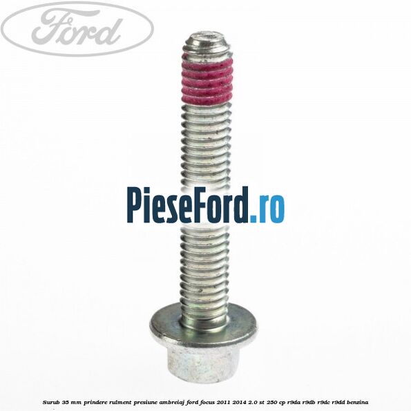 Surub 35 mm prindere rulment presiune ambreiaj Ford Focus 2011-2014 2.0 ST 250 cp R9DA, R9DB, R9DC, R9DD benzina