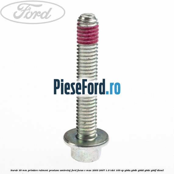 Surub 35 mm prindere rulment presiune ambreiaj Ford Focus C-Max 2003-2007 1.6 TDCi 109 cp G8DA, G8DB, G8DD, G8DE, G8DF diesel