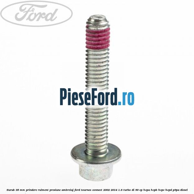 Surub 35 mm prindere rulment presiune ambreiaj Ford Tourneo Connect 2002-2014 1.8 Turbo Di 90 cp Surub 35 mm prindere rulment presiune ambreiaj Ford Tourneo Connect 2002-2014 1.8 Turbo Di 90 cp HCPA, HCPB, HCPC, HCPD, P9PA diesel