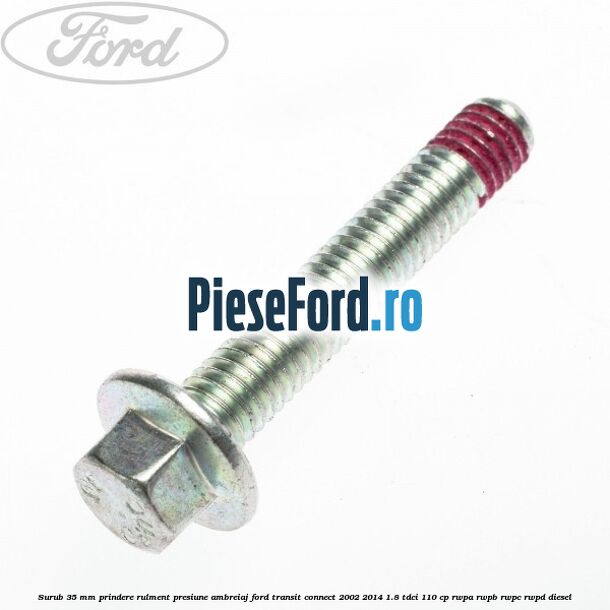 Surub 35 mm prindere rulment presiune ambreiaj Ford Transit Connect 2002-2014 1.8 TDCi 110 cp Surub 35 mm prindere rulment presiune ambreiaj Ford Transit Connect 2002-2014 1.8 TDCi 110 cp RWPA, RWPB, RWPC, RWPD diesel