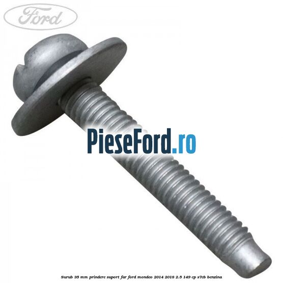Surub 35 mm prindere suport far Ford Mondeo 2014-2018 2.5 149 cp S7CB benzina