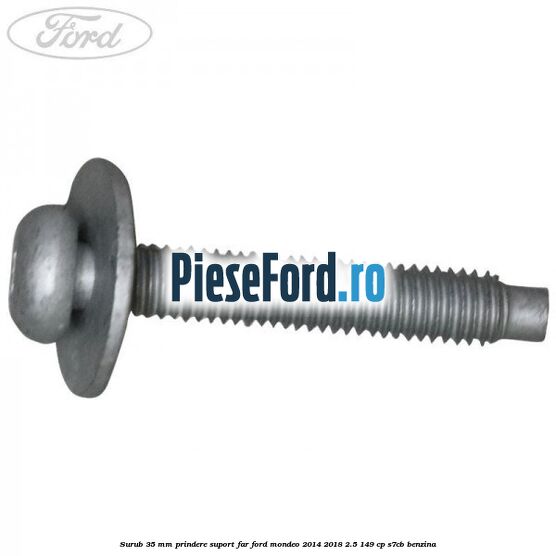 Surub 35 mm prindere suport far Ford Mondeo 2014-2018 2.5 149 cp S7CB benzina