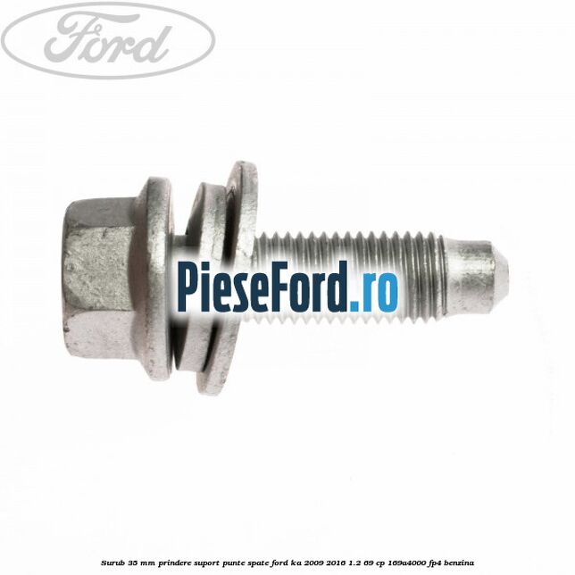 Surub 35 mm prindere suport punte spate Ford Ka 2009-2016 1.2 69 cp 169A4000, FP4 benzina
