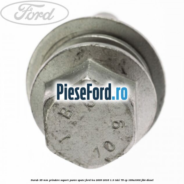 Surub 35 mm prindere suport punte spate Ford Ka 2009-2016 1.3 TDCi 75 cp 169A1000, FD4 diesel