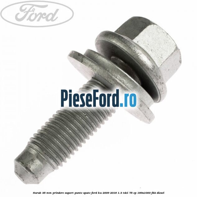 Surub 35 mm prindere suport punte spate Ford Ka 2009-2016 1.3 TDCi 75 cp 169A1000, FD4 diesel