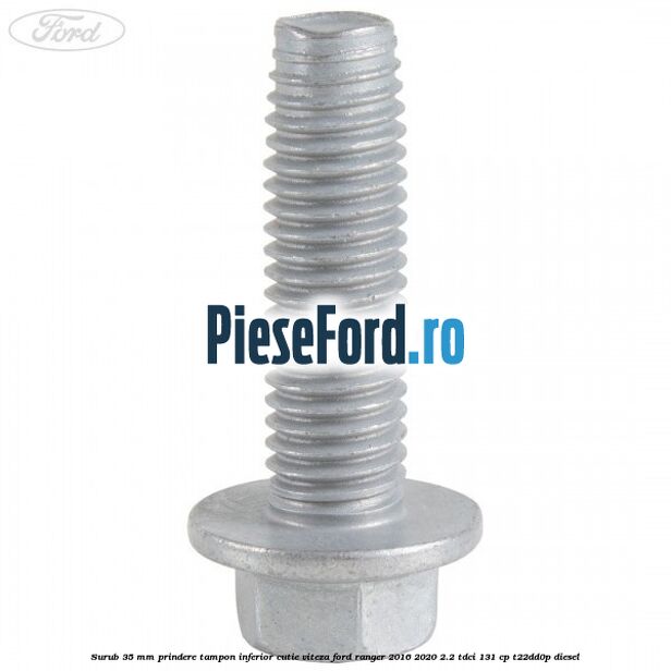Surub 35 mm prindere tampon inferior cutie viteza Ford Ranger 2016-2020 2.2 TDCi 131 cp T22DD0P diesel